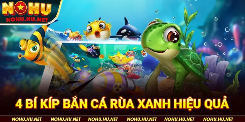 Bắn Cá Rùa Xanh – 4 Bí Kíp Săn Thưởng Hiệu Quả Dành Cho Người Mới! 2 4 Bí Kíp Bắn Cá Rùa Xanh Hiệu Quả