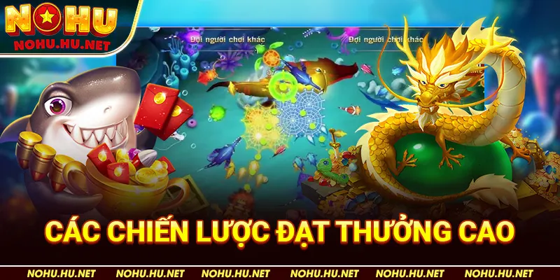 Chiến Lược Bắn Cá Rồng Để Đạt Thưởng Cao Nhất Tại Nohu90 4 Các Chiến Lược Đạt Thưởng Cao