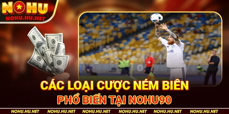 Kèo Ném Biên Là Gì? Bí Quyết Đặt Cược Chuẩn Xác Tại Nohu90 2 Các loại cược ném biên phổ biến tại Nohu90