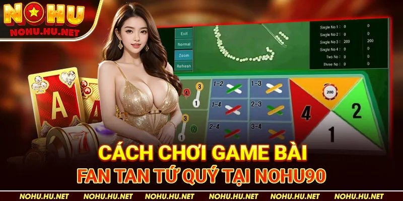 Phương Pháp Tăng Thắng Lợi Khi Chơi Fan Tan Tứ Quý 3 Cách Chơi Game Bài Fan Tan Tứ Quý Tại Nohu90