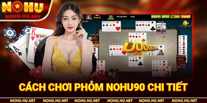 Cách Chơi Phỏm Chi Tiết Đầy Đủ Nhất Dành Cho Tân Thủ Nhà Cái Nohu90 4 Cách Chơi Phỏm Nohu90 Chi Tiết