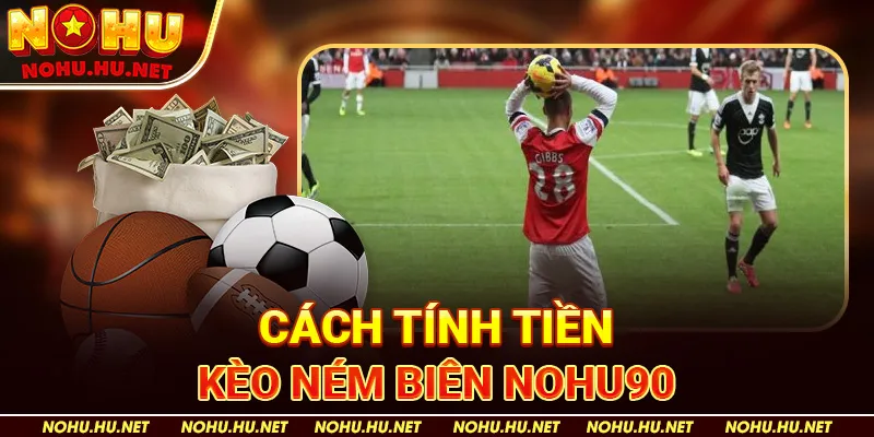 Kèo Ném Biên Là Gì? Bí Quyết Đặt Cược Chuẩn Xác Tại Nohu90 3 Cách tính tiền kèo ném biên Nohu90
