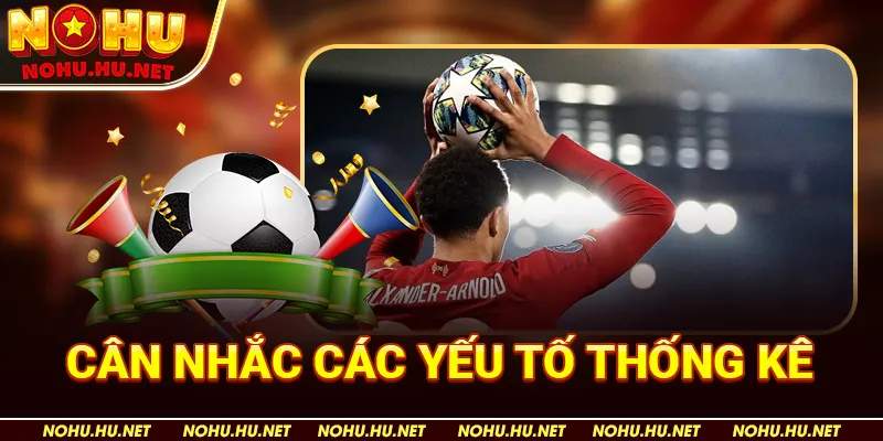 Kèo Ném Biên Là Gì? Bí Quyết Đặt Cược Chuẩn Xác Tại Nohu90 5 Cân nhắc các yếu tố thống kê