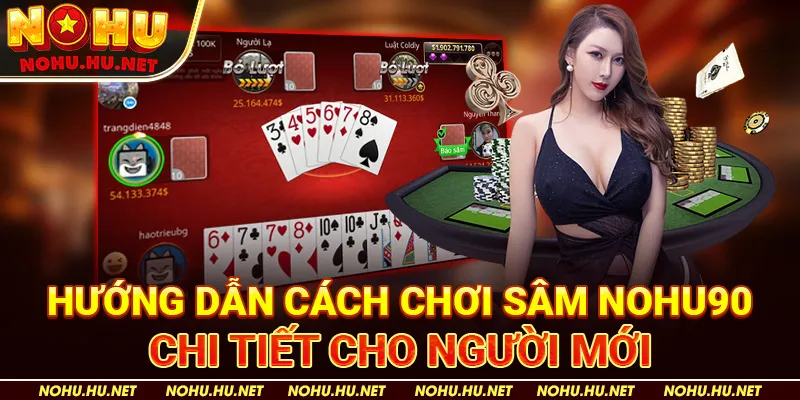 Tìm Hiểu Cách Chơi Bài Sâm 10 Cây – Hướng Dẫn Từ A Đến Z 4 Hướng Dẫn Cách Chơi Sâm Nohu90 Chi Tiết Cho Người Mới