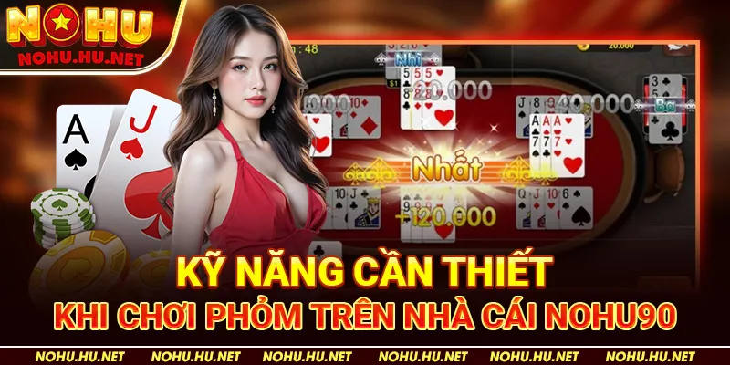 Cách Chơi Phỏm Chi Tiết Đầy Đủ Nhất Dành Cho Tân Thủ Nhà Cái Nohu90 5 Kỹ Năng Cần Thiết Khi Chơi Phỏm trên nhà cái Nohu90
