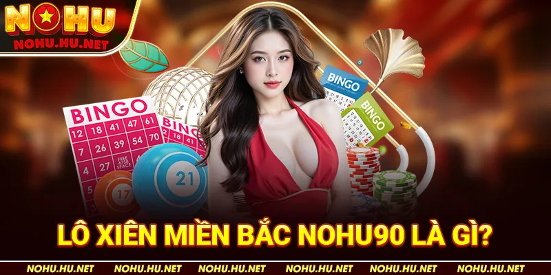 Lô Xiên Miền Bắc – Hướng Dẫn Chi Tiết Để Thắng Lớn Cùng Nohu90 2 Lô Xiên Miền Bắc Nohu90 Là Gì?