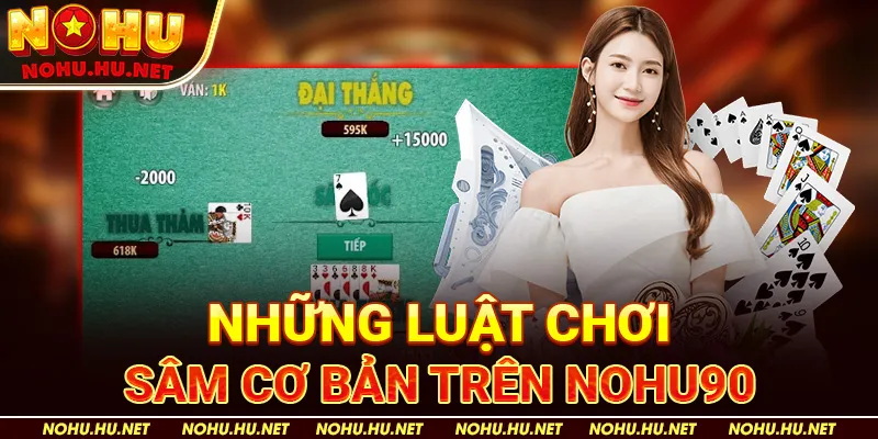 Tìm Hiểu Cách Chơi Bài Sâm 10 Cây – Hướng Dẫn Từ A Đến Z 3 Những Luật Chơi Sâm Cơ Bản trên Nohu90