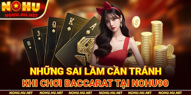Bí Kíp Chơi Baccarat Đỉnh Cao Tại Nohu90 – Tăng Cơ Hội Thắng Lên Đến 95% 5 Những Sai Lầm Cần Tránh Khi Chơi Baccarat tại Nohu90