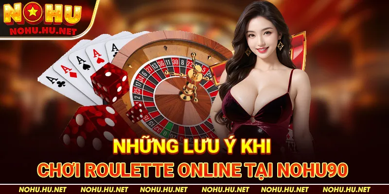 Roulette Nohu90 - Trò Chơi Hấp Dẫn Mang Lại Cơ Hội Trúng Lớn 5 Những lưu ý khi chơi roulette online tại Nohu90