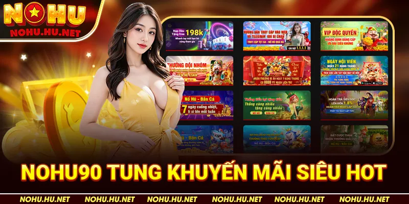 Tin Tức Nohu90 – Nguồn Thông Tin Uy Tín Về Nhà Cái Hàng Đầu 5 Nohu90 tung khuyến mãi siêu hot
