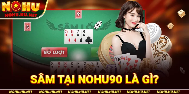 Tìm Hiểu Cách Chơi Bài Sâm 10 Cây – Hướng Dẫn Từ A Đến Z 2 Sâm tại Nohu90 Là Gì?