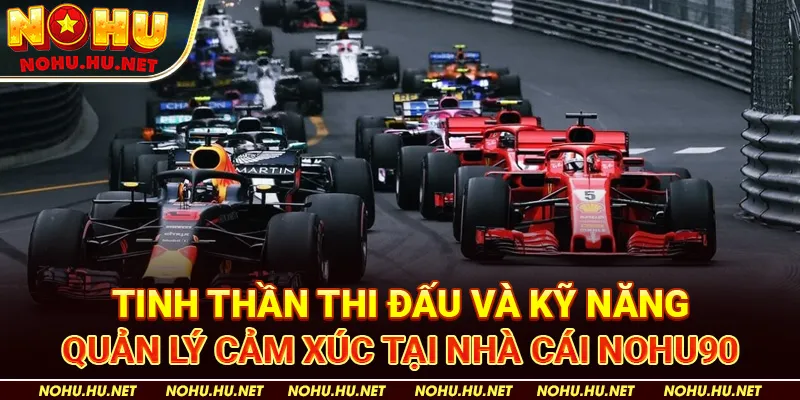 Chiến Thuật Tăng Cơ Hội Thắng Tại Trò Đua Xe Công Thức 1 5 Tinh Thần Thi Đấu và Kỹ Năng Quản Lý Cảm Xúc tại nhà cái Nohu90