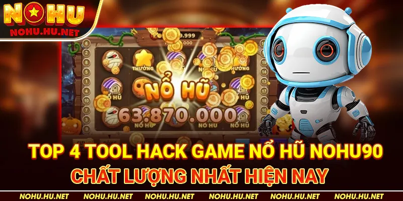 Tool Hack Game Nổ Hũ – Bí Kíp Thắng Lớn Cho Bet Thủ 3 Top 4 Tool Hack GNe Nổ Hũ Nohu90 Chất Lượng Nhất Hiện Nay