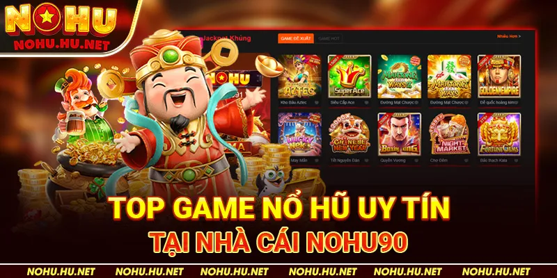 Top Game Nổ Hũ Uy Tín – Khám Phá Trải Nghiệm Đỉnh Cao! 2 Top game nổ hũ uy tín tại nhà cái Nohu90