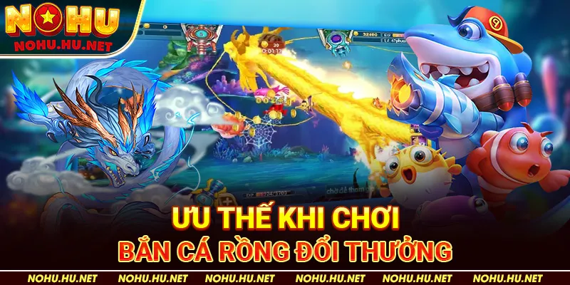 Chiến Lược Bắn Cá Rồng Để Đạt Thưởng Cao Nhất Tại Nohu90 2 Ưu thế khi chơi bắn cá Rồng đổi thưởng