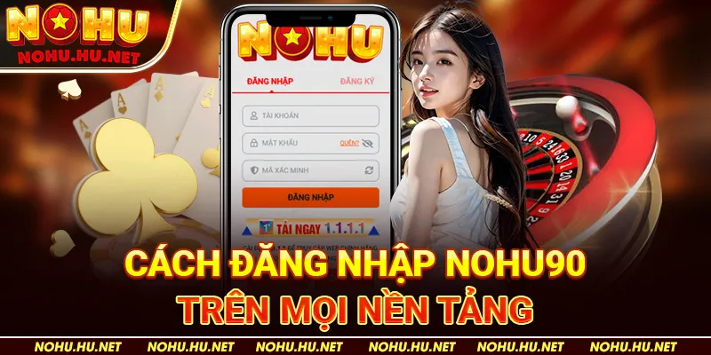 Đăng nhập 2 Cách Đăng Nhập nohu90 Trên Mọi Nền Tảng