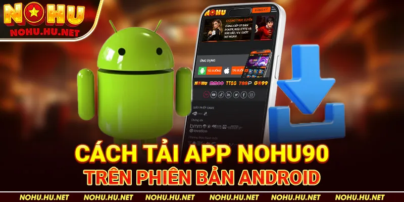Tải app 2 Cách Tải App Nohu90 trên Phiên Bản Android