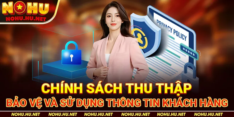 Chính sách bảo mật 1 Chính Sách Thu Thập, Bảo Vệ và Sử Dụng Thông Tin Khách Hàng
