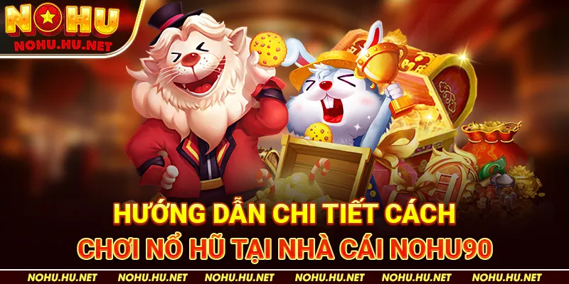 Cách Chơi Nổ Hũ Và Mẹo Ăn Hũ Cực Dễ Tại Nhà Cái Nohu90 2 Hướng Dẫn Chi Tiết Cách Chơi Nổ Hũ tại nhà cái Nohu90