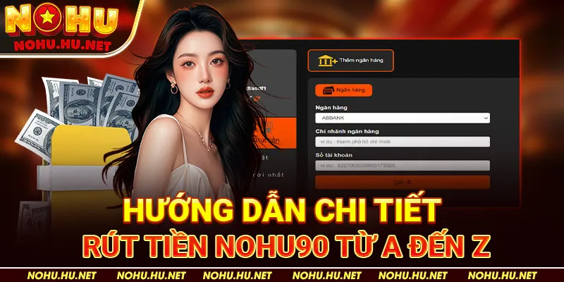 Rút tiền 2 Hướng Dẫn Chi Tiết Rút Tiền Nohu90 Từ A Đến Z