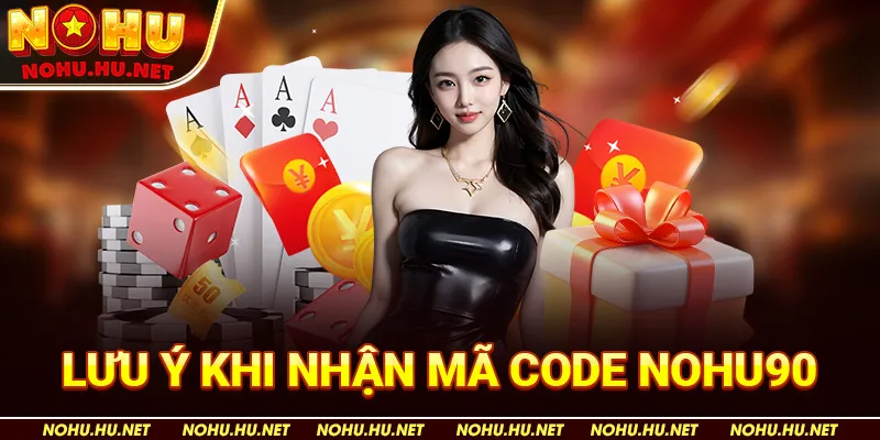 Hướng Dẫn Nhận Mã Code Nohu90 Và Tham Gia Cá Cược Không Giới Hạn 4 Lưu Ý Khi Nhận Mã Code Nohu90