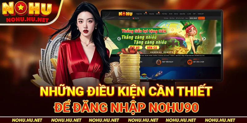 Đăng nhập 1 Những Điều Kiện Cần Thiết Để Đăng Nhập nohu90