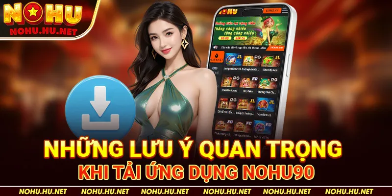 Tải app 3 Những Lưu Ý Quan Trọng Khi Tải Ứng Dụng Nohu90