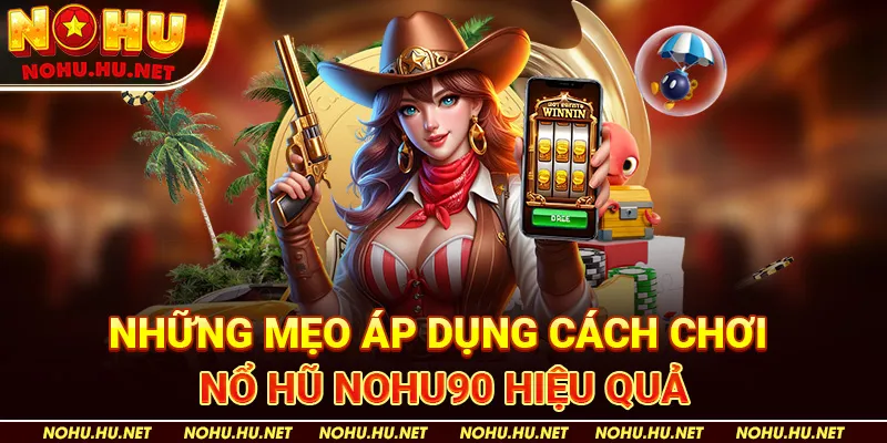 Cách Chơi Nổ Hũ Và Mẹo Ăn Hũ Cực Dễ Tại Nhà Cái Nohu90 3 Những Mẹo Áp Dụng Cách Chơi Nổ Hũ Nohu90 Hiệu Quả