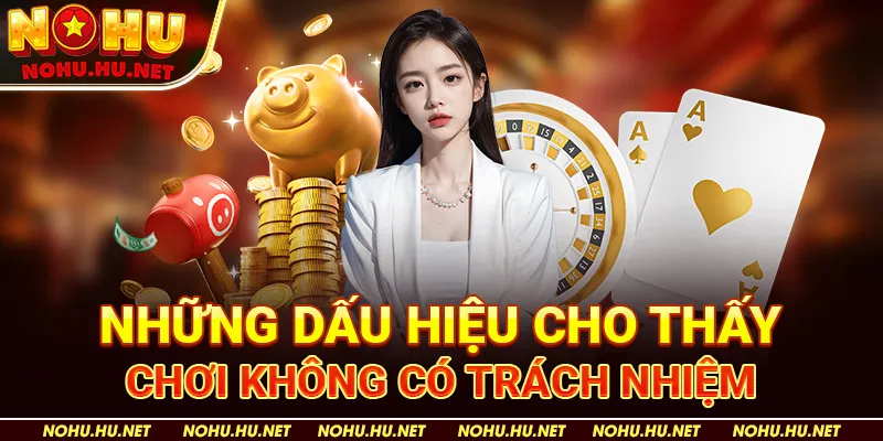 Chơi có trách nhiệm 3 Những dấu hiệu cho thấy chơi không có trách nhiệm