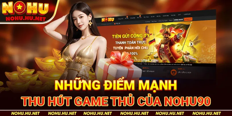 Giới thiệu 1 Những điểm mạnh thu hút game thủ của Nohu90